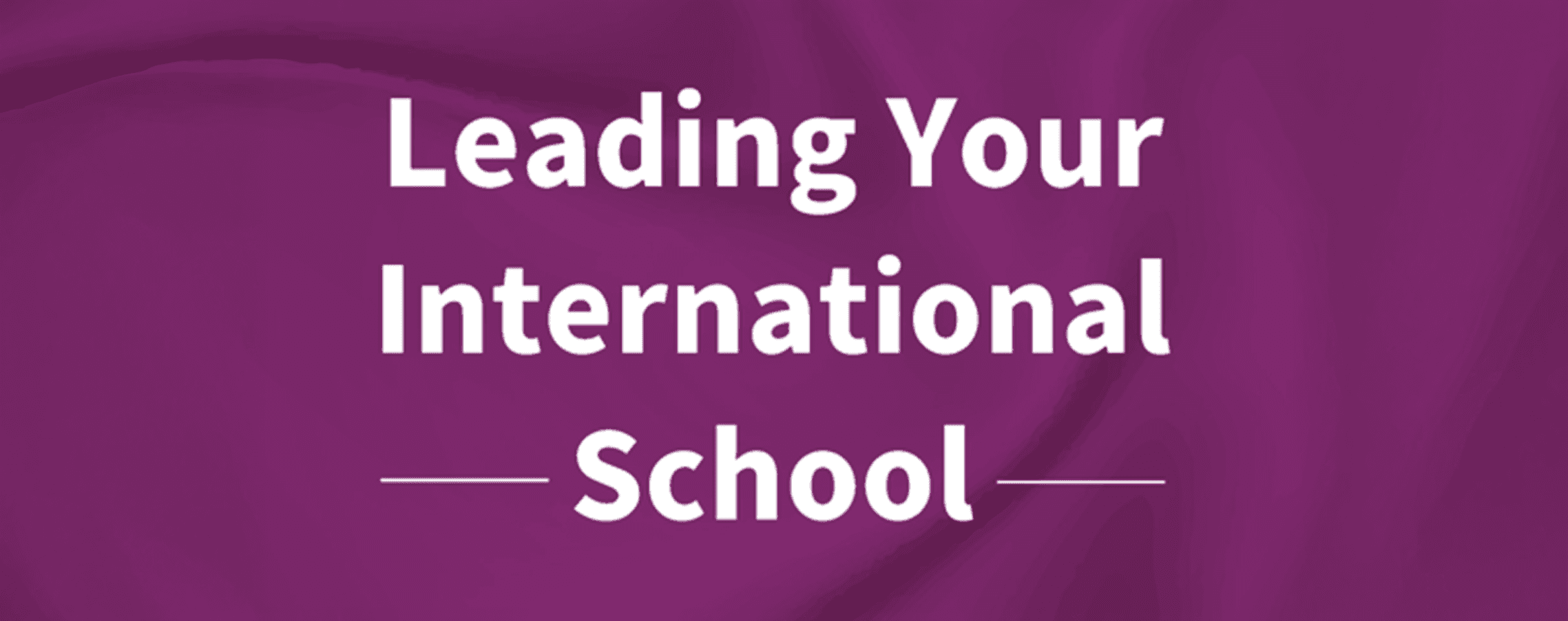 Leading Your International School